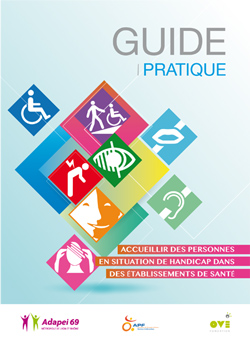 Accueillir des personnes en situation de handicap dans des établissements de santé - Guide pratique de l'Adapei69, l'APF et la Fondation OVE